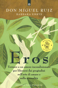 9788868207878 - Eros. Tornare a un amore incondizionato per liberarsi dai pregiudizi sull'arte di amare e sulla sessualità