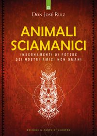 9788868208530 - Animali sciamanici di potere. Insegnamenti di guarigione dei nostri amici non umani