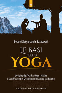 9788868208905 - Le basi dello yoga. L'origine dell'hata yoga, i natha e la diffusione in Occidente dell'antica tradizione