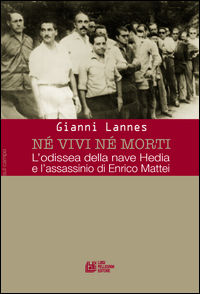 9788868224202 - Né vivi né morti. L'odissea della nave Hedia e l'assassinio di Enrico Mattei