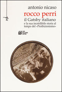 9788868224677 - Rocco Perri. Il Gatsby italiano e la sua incredibile storia al tempo del «Proibizionismo»
