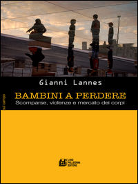 9788868224820 - Bambini a perdere. Scomparse, violenze e mercato dei corpi
