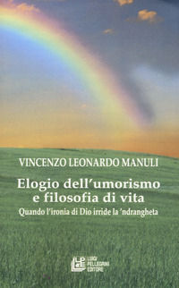 9788868227517 - Elogio dell'umorismo e filosofia di vita. Quando l'ironia di Dio deride la 'ndrangheta