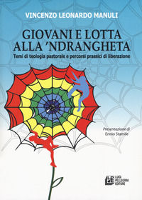 9788868228262 - Giovani e lotta con la 'Ndrangheta. Temi di teologia pastorale e percorsi prassici di liberazione