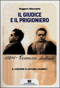 9788868262181 - Il giudice e il prigioniero. Il carcere di Antonio Gramsci
