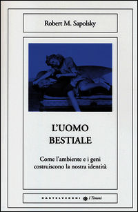 9788868264536 - L'uomo bestiale. Come l'ambiente e i geni costruiscono la nostra identità