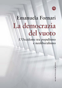 9788868268503 - La democrazia del vuoto. L'Occidente tra populismo e neoliberalismo