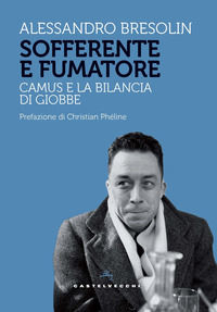 9788868268770 - Sofferente e fumatore. Camus e la bilancia di Giobbe