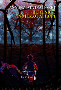 9788868270766 - Berenice in mezzo ai lupi. Racconto in tre atti