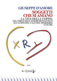 9788868274641 - Soggetti che si amano. La vita della coppia dal miele dell'amore romantico all'acido del calo del desiderio e oltre