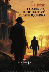 9788868274993 - Lo sbirro, il detective e l'antiquario