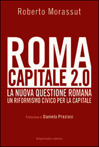 9788868301545 - Roma capitale 2.0. La nuova questione romana. Un riformismo civico per la capitale