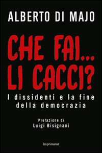 9788868303228 - Che fai... li cacci? I dissidenti e la fine della democrazia