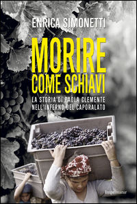 9788868304096 - Morire come schiavi. La storia di Paola Clemente nell'inferno del caporalato