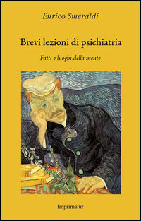 9788868304409 - Brevi lezioni di psichiatria. Fatti e luoghi della mente