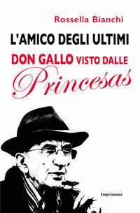 9788868306502 - L'amico degli ultimi. Don Gallo visto dalle Princesas
