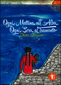 9788868311353 - Ogni mattina all'alba, ogni sera al tramonto