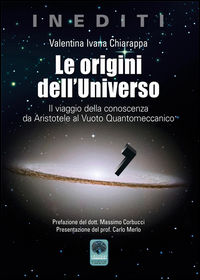 9788868320812 - Le origini dell'Universo. Il viaggio della conoscenza da Aristotele al Vuoto Quantomeccanico