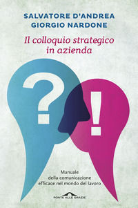 9788868330200 - Il colloquio strategico in azienda. Manuale della comunicazione efficace nel mondo del lavoro