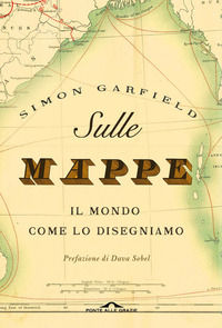 9788868334277 - Sulle mappe. Il mondo come lo disegniamo. Ediz. illustrata
