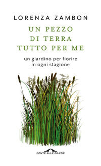 9788868338336 - Un pezzo di terra tutto per me. Un giardino per fiorire in ogni stagione