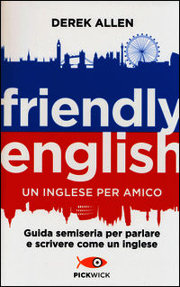 9788868361716 - Friendly english. Un inglese per amico. Guida semiseria per parlare e scrivere come un inglese