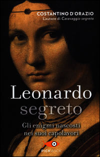 9788868362973 - Leonardo segreto. Gli enigmi nascosti nei suoi capolavori