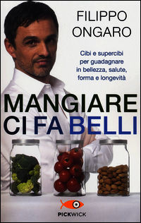 9788868367046 - Mangiare ci fa belli. Cibi e supercibi per guadagnare in bellezza, salute, forma e longevità