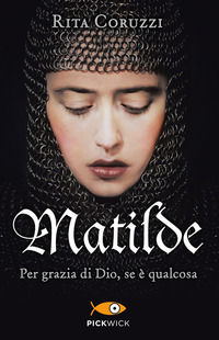 9788868368494 - Matilde. Per grazia di Dio, se è qualcosa