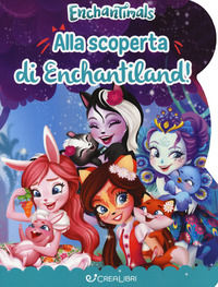 9788868374938 - Alla scoperta di Enchantiland. Enchantimals. Ediz. a colori