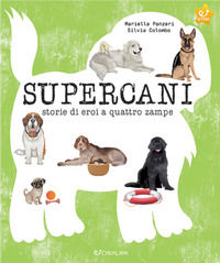 9788868377915 - Supercani. Storie di eroi a quattro zampe. Ediz. a colori