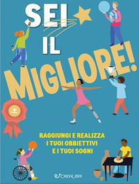 9788868378677 - Sei il migliore! Raggiungi e realizza i tuoi obiettivi e i tuoi sogni