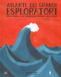 9788868439378 - Atlante dei grandi esploratori. Nove uomini e due donne alla scoperta del mondo