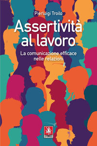 9788868492007 - Assertività al lavoro. La comunicazione efficace nelle relazioni