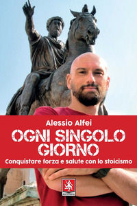9788868492632 - Ogni singolo giorno. Conquistare forza e salute con lo stoicismo