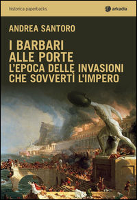 9788868510978 - I barbari alle porte. L'epoca delle invasioni che sovvertì l'impero