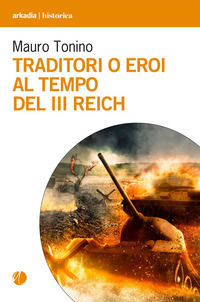 9788868516734 - Traditori o eroi al tempo del III Reich