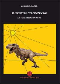 9788868532550 - Il signore delle epoche. La fine dei dinosauri