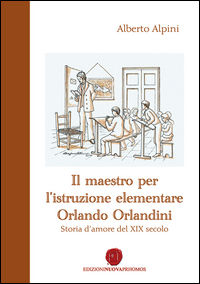 9788868533038 - Il maestro per l'istruzione elementare Orlando Orlandini. Storia d'amore del XIX secolo