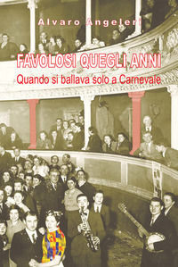 9788868533892 - Favolosi quegli anni. Quando si ballava solo a Carnevale