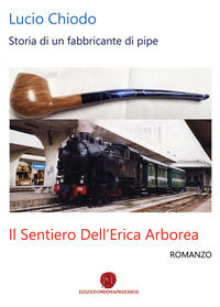 9788868534356 - Il sentiero dell'erica arborea. Storia di un fabbricante di pipe