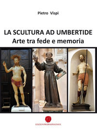 9788868537357 - La scultura ad Umbertide. Arte tra fede e memoria
