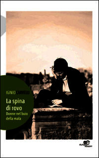 9788868541361 - La spina di rovo. Donne nel buio ella mala