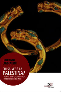 9788868544539 - Chi salverà la Palestina? Tremila anni di convivenza tra ebrei e palestinesi