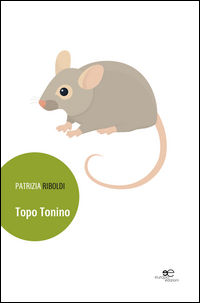 9788868547455 - Topo Tonino. Ediz. illustrata