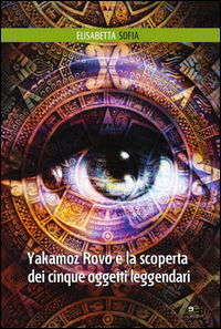 9788868548629 - Yakamoz Rovo e la scoperta dei cinque oggetti leggendari