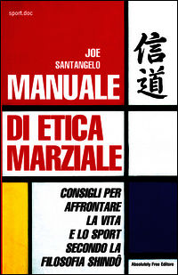 9788868580308 - Manuale di etica marziale. Consigli per affrontare la vita e lo sport secondo la filosofia shindô