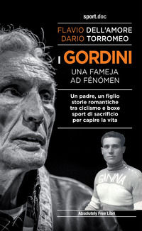 9788868581800 - I Gordini. Una fameja ad fénómen. Un padre, un figlio. Storie romantiche tra ciclismo e boxe, sport di sacrificio per ca