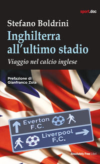 9788868582838 - Inghilterra all'ultimo stadio. Viaggio nel calcio inglese