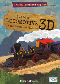 9788868604356 - Build a locomotive 3D. The history of trains. Travel, learn and explore. Ediz. a colori. Con Giocattolo